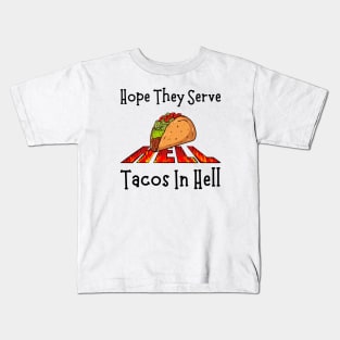 Hope They Serve Tacos In Hell-Taco Lover Kids T-Shirt